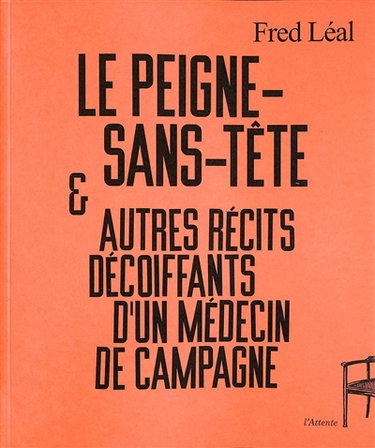 Le peigne-sans-tête : & autres récits décoiffants d'un médecin de campagne