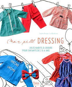 Mon petit dressing : jolis habits à coudre pour enfants de 2 à 6 ans