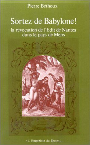 Sortez de Babylone ! : la révocation de l'édit de Nantes dans le pays de Mens