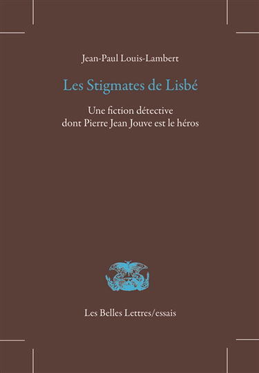 Les stigmates de Lisbé : une fiction détective dont Pierre Jean Jouve est le héros