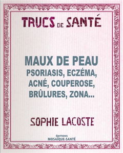 Maux de peau : psoriasis, eczéma, acné, couperose, brûlures, zona...