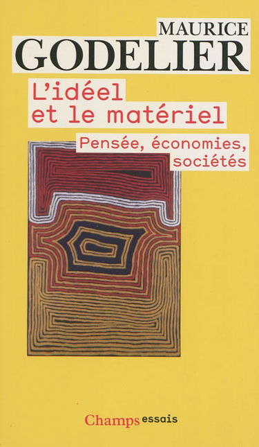 L'idéel et le matériel : pensée, économies, sociétés