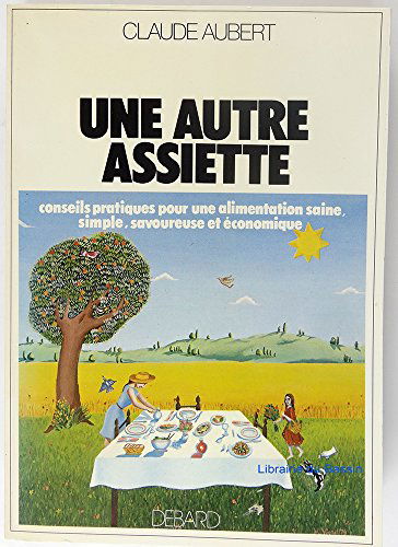 Une Autre assiette : Conseils pratiques pour une alimentation saine, simple, savoureuse et économique