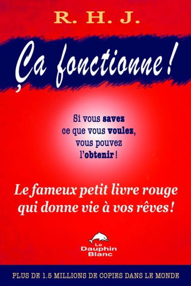 Ca fonctionne ! : le fameux petit livre rouge qui donne vie à vos rêves