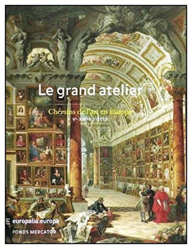 Le Grande Atelier Chemins De l'art En Europe V-XVIII Siecle