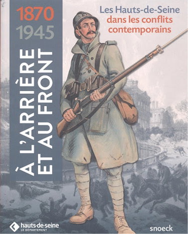Couverture de A l'arrière et au front 1870-1945 : conflits contemporains dans les Hauts-de-Seine