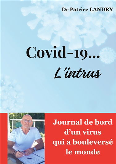 Covid-19... L'intrus : Journal de bord d'un virus qui a bouleversé le monde