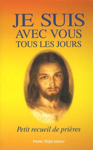 Je suis avec vous tous les jours: Petit recueil de prières