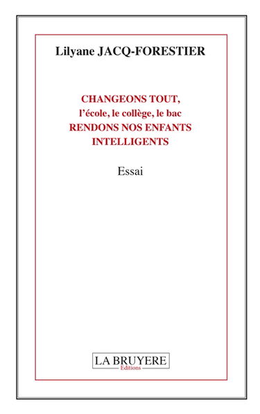 CHANGEONS TOUT, l'école, le collège, le bac, RENDONS NOS ENFANTS INTELLIGENTS