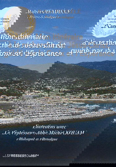 Mon itinéraire à la recherche de Jésus-Christ, guidé par la Croix et l'espérance : entretiens avec le professeur-abbé Michel Kouam