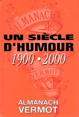 Un siècle d'humour 1900-2000 : Almanach Vermot