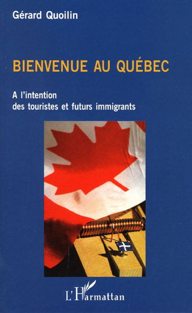 Bienvenue au Québec : à l'intention des touristes et futurs immigrants
