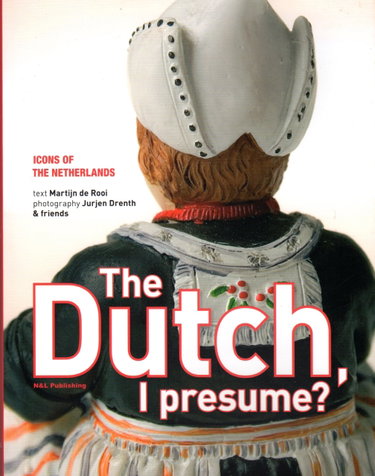 Couverture de The Dutch I presume: icons of the Netherlands