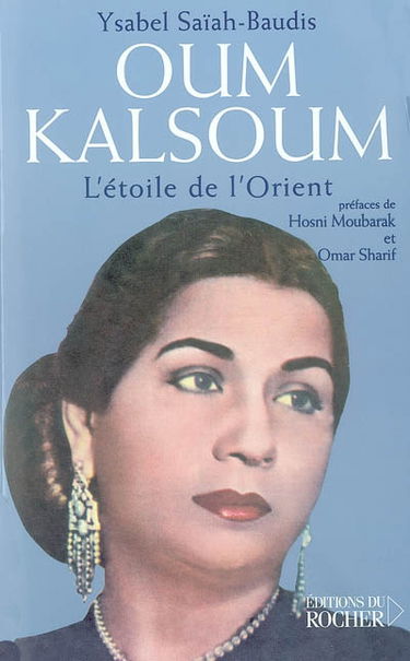 Oum Kalsoum : l'étoile de l'Orient