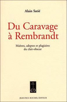 Du Caravage à Rembrandt : maîtres, adeptes et plagiaires du clair-obscur : arguments explicites à l'encontre d'un phénomène néo en particulier et du phénomène néo en général
