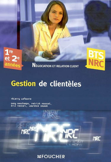 Gestion de clientèles : 1re et 2e années BTS NRC, négociation et relation client