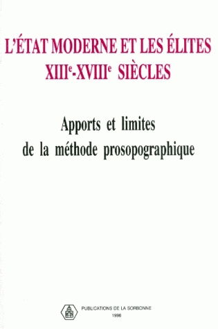 L'Etat moderne et les élites, XIIIe-XVIIIe siècles : apports et limites de la méthode prosopographique : actes du colloque international CNRS-Paris I, 16-19 octobre 1991