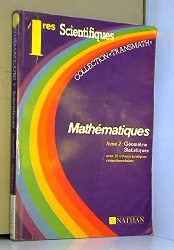 Mathématiques : 1res scientifiques S et E, livre de l'élève. Vol. 2. Géométrie, statistiques : avec 23 travaux pratiques complémentaires