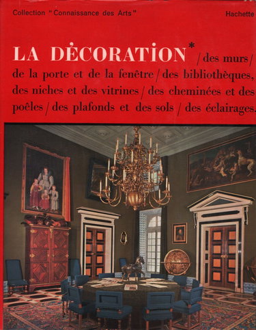 Couverture de Collection "Connaissance des arts" La décoration Tome 1 Des murs, de la porte et de la fenêtre, des bibliothèques, des niches et des vitrines, des cheminées et poêles, des plafonds et des sols, des éclairages