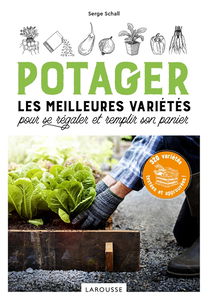 Potager : les meilleures variétés pour se régaler et remplir son panier : 320 variétés testées et approuvées !