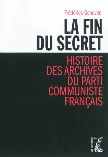 La fin du secret : histoire des archives du Parti communiste français