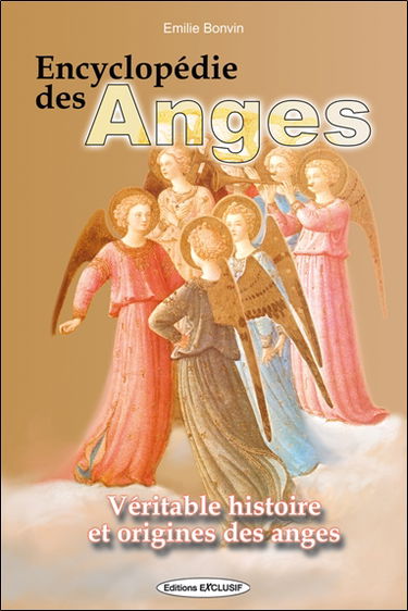 Encyclopédie des anges : histoire vraie des anges