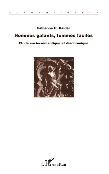 Hommes galants, femmes faciles : étude socio-sémantique et diachronique