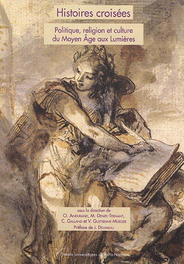 Histoires croisées : politique, religion et culture du Moyen Age aux Lumières : études offertes à Monique Cottret
