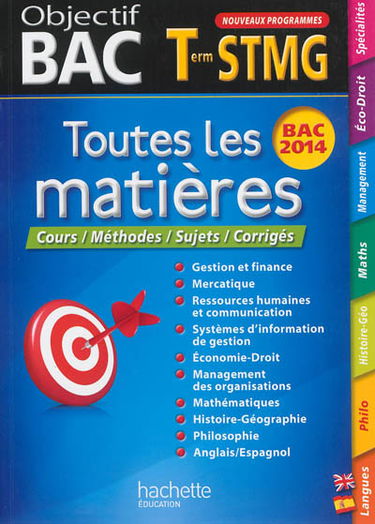 Toutes les matières terminale STMG : cours, méthode, sujets, corrigés : bac 2014