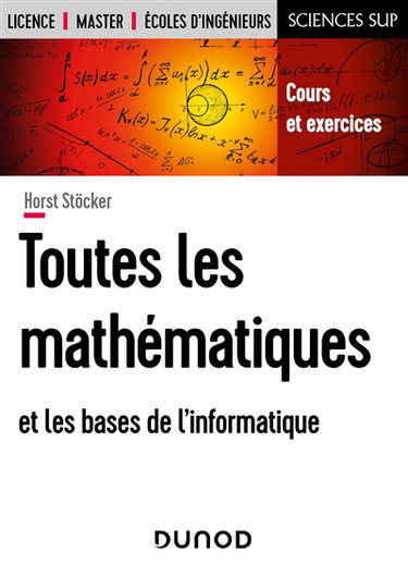 Toutes les mathématiques et les bases de l'informatique : cours et exercices