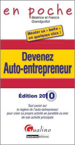Devenez auto-entrepreneur : tout savoir sur le nouveau régime d'auto-entrepreneur pour créer sa propre activité en parallèle ou non à son activité principale