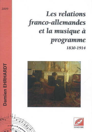 Couverture de Les relations franco-allemandes et la musique à programme : 1830-1914