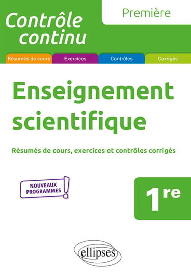 Enseignement scientifique, 1re : résumés de cours, exercices et contrôles corrigés : nouveaux programmes