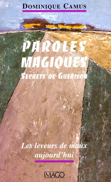 Paroles magiques, secrets de guérison : les leveurs de maux aujourd'hui