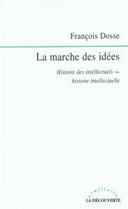 La marche des idées : histoire des intellectuels, histoire intellectuelle