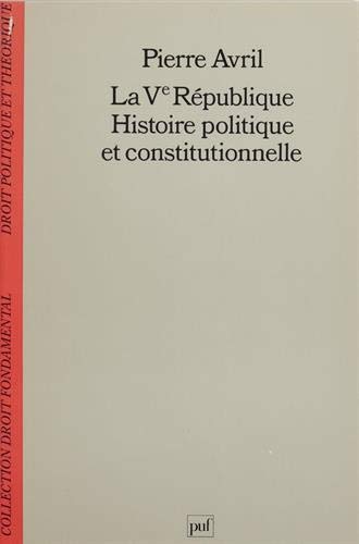 La Ve république : Histoire politique et constitutionnelle, 2e édition