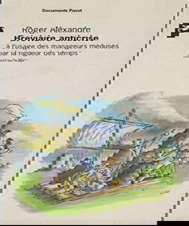 Bréviaire anticrise : à l'usage des manageurs médusés par la rigueur des temps