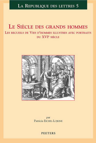 Le siècle des grands hommes. Les recueils de vies d'hommes illustres avec portraits du XVIe siècle