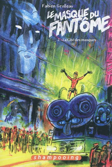 Le masque du fantôme. Vol. 2. La cité des masques
