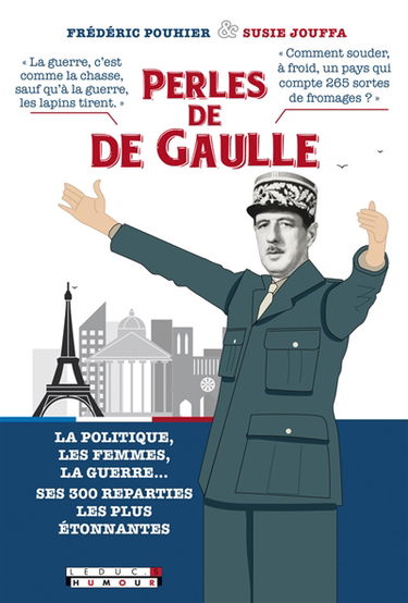 Perles de De Gaulle : la politique, les femmes, la guerre... ses 300 réparties les plus étonnantes