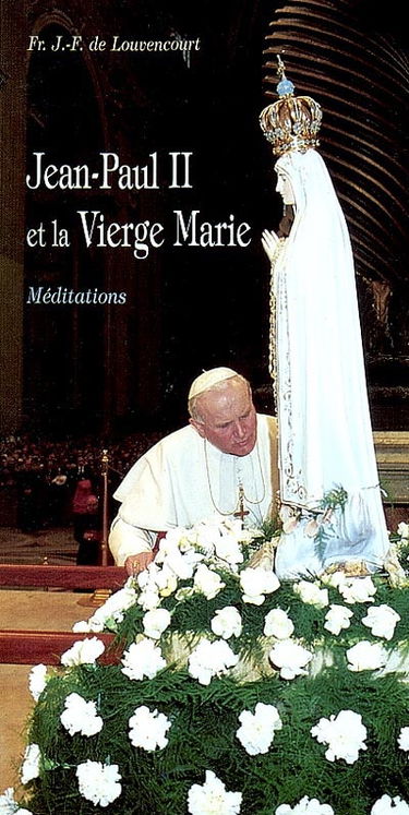 Jean-Paul II et la vierge Marie : méditations