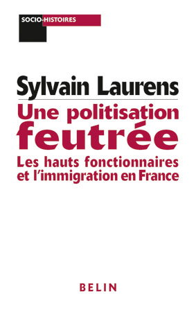 Couverture de Une politisation feutrée : les hauts fonctionnaires et l'immigration en France : 1962-1981