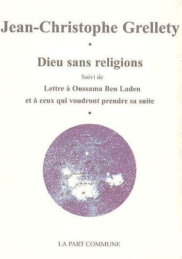 Dieu sans religions. Lettre à Oussama Ben Laden et à ceux qui voudront prendre sa suite