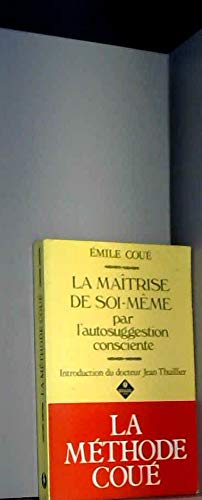 La maîtrise de soi-même par l'autosuggestion consciente