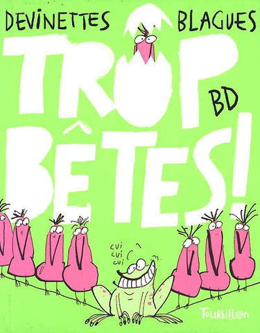 Trop bêtes ! : devinettes, blagues, BD