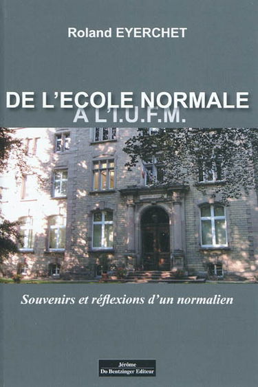 De l'Ecole normale à l'IUFM : souvenirs et réflexions d'un normalien