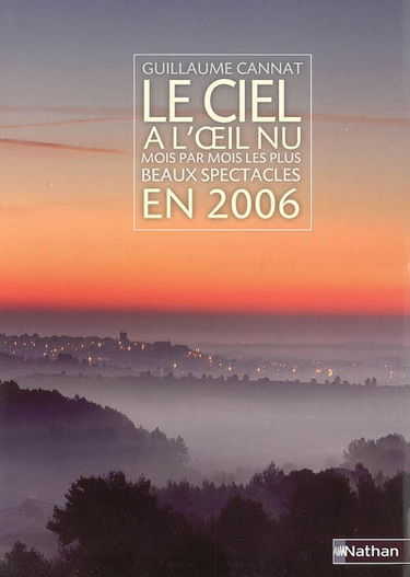 Le ciel à l'oeil nu : mois par mois les plus beaux spectacles en 2006