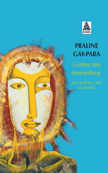 Contes très merveilleux des quatre coins du monde : Inde, Cuba, Kazakhstan, Sibérie, Chine, Finlande, Corée, Haïti, Suède, etc.