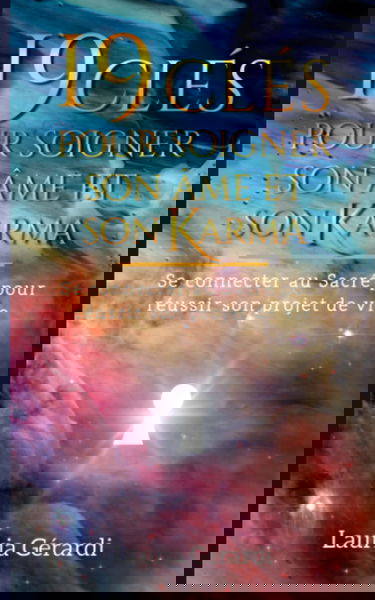 19 Clés pour soigner son âme et son Karma: Se connecter au Sacré pour réussir son projet de vie