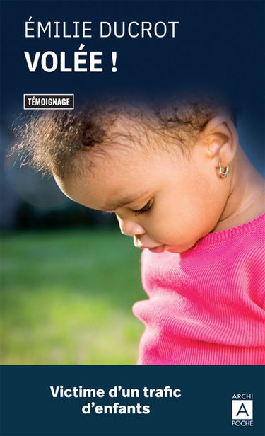 Volée ! : victime d'un trafic d'enfants : témoignage